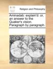 Aminadab : Explain'd: Or, an Answer to the Quaker's Vision. Paragraph by Paragraph. - Book