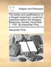 The Duties and Qualifications of a Gospel Missionary : A Sermon, Preached Before the Glasgow Missionary Society, November 7, 1797. by Alexander Pirie, ... - Book