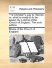 The Christian's Way to Heaven : Or, What He Must Do to Be Saved. by a Divine of the Church of England. the Sixth Edition. - Book