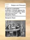 A Reply to a Pamphlet, Entituled, a Caveat Against the New Sect of Anabaptists, Lately Sprung Up at Exon. ... by Benjamin Reed, ... - Book