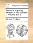Sermons to Young Women : In Two Volumes. ... Volume 2 of 2 - Book