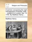 A Sermon Concerning the Right Management of Friendly Visits. ... Preach'd in London, Apr. 14. 1704. by Matthew Henry, ... - Book