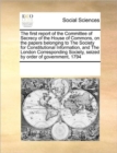 The First Report of the Committee of Secrecy of the House of Commons, on the Papers Belonging to the Society for Constitutional Information, and the London Corresponding Society, Seized by Order of Go - Book