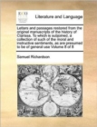 Letters and Passages Restored from the Original Manuscripts of the History of Clarissa. to Which Is Subjoined, a Collection of Such of the Moral and Instructive Sentiments, as Are Presumed to Be of Ge - Book