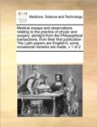Medical Essays and Observations Relating to the Practice of Physic and Surgery : Abridg'd from the Philosophical Transactions, from Their First Publication the Latin Papers Are English'd, Some Occasio - Book
