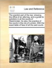 The Practick Part of the Law : Shewing the Office of an Attorney, and a Guide for Solicitors in All the Courts of Westminster: As Also, the Practice of the Courts in the City of London, with the Exact - Book