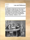 A Collection of Decrees by the Court of Exchequer in Tithe-Causes, from the Usurpation to the Present Time. Carefully Extracted from the Books of Decrees and Orders of the Court of Exchequer . in Four - Book