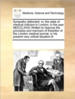 Sympathy Defended : Or, the State of Medical Criticism in London, in the Year MDCCLXXXI Written to Improve the Principles and Manners of Theeditor of the London Medical Journal, in His Present Very Cr - Book