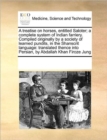 A Treatise on Horses, Entitled Saloter; A Complete System of Indian Farriery. Compiled Originally by a Society of Learned Pundits, in the Shanscrit Language : Translated Thence Into Persian, by Abdall - Book