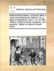 Mathematical Tables, Contrived After a Most Comprehensive Method : Viz, a Table of Logarithms, from 1 to 101000. Tables of Natural Sines, Tangents, and Secants, Tables of Natural Versed Sines - Book