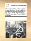 The Complete Letter-Writer : Or, Polite English Secretary. Containing Letters on the Most Common Occasions in Life. Also a Variety of More Elegant Letters for Examples the Sixth Edition, Improved. - Book