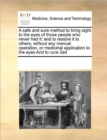 A Safe and Sure Method to Bring Sight to the Eyes of Those People Who Never Had It : And to Restore It to Others, Without Any Manual Operation, or Medicinal Application to the Eyes and to Cure 2ed - Book