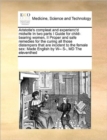 Aristotle's Compleat and Experienc'd Midwife in Two Parts I Guide for Child-Bearing Women, II Proper and Safe Remedies for the Curing All Those Distempers That Are Incident to the Female Sex : Made En - Book