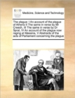 The Plague : I an Account of the Plague of Athens II the Same in Verse by MR Creech, III the Same in Verse by Dr Sprat, IV an Account of the Plague Now Raging at Messina, V Abstracts of the Acts of Pa - Book