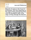 Reports of cases in the Court of Exchequer, from the beginning of the reign of King George the First, until the fourteenth year of the reign of King George the Second - Book