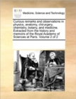 Curious Remarks and Observations in Physics, Anatomy, Chirurgery, Chemistry, Botany, and Medicine. Extracted from the History and Memoirs of the Royal Academy of Sciences at Paris. Volume 2 of 2 - Book