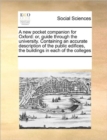 A New Pocket Companion for Oxford : Or, Guide Through the University. Containing an Accurate Description of the Public Edifices, the Buildings in Each of the Colleges - Book