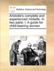 Aristotle's Complete and Experienced Midwife. in Two Parts : I. a Guide for Child-Bearing Women - Book