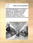 The World displayed; or, A curious collection of voyages and travels, selected and compiled from the writers of all nations; by Smart, Goldsmith, & Johnson. First American edition Volume 2 of 8 - Book