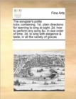 The Songster's Polite Tutor, : Containing, 1st. Plain Directions for Learning to Sing at Sight. 2D. How to Perform Any Song &C. in Due Order of Time. 3D. to Sing with Elegance & Taste, in All the Vari - Book