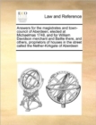 Answers for the Magistrates and Town-Council of Aberdeen, Elected at Michaelmas 1748, and for William Davidson Merchant and Baillie There, and Others, Proprietors of Houses in the Street Called the Ne - Book