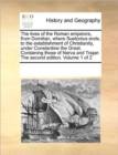 The Lives of the Roman Emperors, from Domitian, Where Suetonius Ends, to the Establishment of Christianity, Under Constantine the Great. Containing Those of Nerva and Trajan the Second Edition. Volume - Book