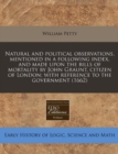 Natural and Political Observations, Mentioned in a Following Index, and Made Upon the Bills of Mortality by John Graunt, Citizen of London; With Reference to the Government (1662) - Book