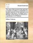 The Case of the Revival of the Salt Duty; In Answer to a Letter to a Freeholder on the Late Reduction of the Land-Tax to One Shilling in the Pound. in a Letter from a Member of the House of Commons to - Book