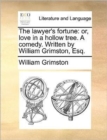 The lawyer's fortune : or, love in a hollow tree. A comedy. Written by William Grimston, Esq. - Book