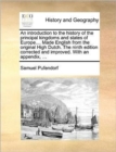 An Introduction to the History of the Principal Kingdoms and States of Europe.... Made English from the Original High Dutch. the Ninth Edition Corrected and Improved. with an Appendix, ... - Book