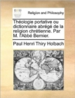 Theologie Portative Ou Dictionnaire Abrege de la Religion Chretienne. Par M. l'Abbe Bernier. - Book