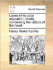 Loose Hints Upon Education, Chiefly Concerning the Culture of the Heart. - Book