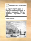 An Inquiry Into the State of Medicine, on the Principles of Inductive Philosophy. with an Appendix; ... by Robert Jones, M.D. - Book