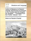 Letters of Madame de Rabutin Chantal, Marchioness de Sevigne, to the Comtess [sic] de Grignan, her daughter. ... Translated from the French. Volume 1 of 2 - Book