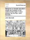 Strictures on Female Education; Chiefly as It Relates to the Culture of the Heart. in Four Essays. by the REV. John Bennett, ... - Book