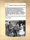 An Essay on the Internal Use of Thorn-Apple, Henbane, and Monkshood; Which Are Shewn to Be Safe and Efficacious Remedies, in the Cure of Many Obstinate Diseases. by Anthony Storck, ... Translated from - Book