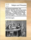 The Devout Psalmodist. Two Sermons : The First, Concerning Singing Psalms ... the Second, Shewing the Indecency ... of Sitting at the Singing of the Solemn Praises of God. ... by John Burroughs, ... t - Book