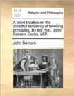 A Short Treatise on the Dreadful Tendency of Levelling Principles. by the Hon. John Somers Cocks, M.P. - Book