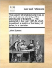 The Security of Englishmen's Lives, or the Trust, Power, and Duty, of the Grand Juries of England. ... First Published in the Year 1681. to Which Is Prefixed, a Sketch of the History of Juries, by a B - Book
