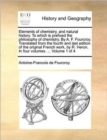 Elements of Chemistry, and Natural History. to Which Is Prefixed the Philosophy of Chemistry. by A. F. Fourcroy. Translated from the Fourth and Last E - Book