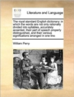 The Royal Standard English Dictionary : In Which the Words Are Not Only Rationally Divided Into Syllables, Accurately Accented, Their Part of Speech Properly Distinguished, and Their Various Significa - Book