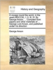 A Voyage Round the World, in the Years MDCCXL, I, II, III, IV. by George Anson, ... Compiled from Papers and Other Materials of ... George Lord Anson, and Published Under His Direction - Book