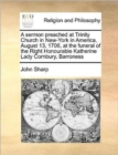 A Sermon Preached at Trinity Church in New-York in America, August 13, 1706, at the Funeral of the Right Honourable Katherine Lady Cornbury, Barroness - Book