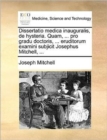 Dissertatio Medica Inauguralis, de Hysteria. Quam, ... Pro Gradu Doctoris, ... Eruditorum Examini Subjicit Josephus Mitchell, ... - Book