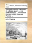 Disputatio Medica Inauguralis, de Rubeola; Quam, ... Pro Gradu Doctoris, ... Eruditorum Examini Subjicit Joannes Perkins, ... - Book
