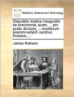 Disputatio Medica Inauguralis de Pneumonia; Quam, ... Pro Gradu Doctoris, ... Eruditorum Examini Subjicit Jacobus Robison, ... - Book