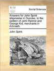 Answers for John Spink Shipmaster in Dundee, to the Petition of John Rannie and George Kid, Merchants in Arbroath. - Book