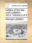 Letters of the Late Lord Lyttelton. Vol.II. Volume 2 of 2 - Book
