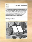 A Supplement to the Several Almanacks for the Year 1752-3, in Which Are Contained, I. an Account of the Method of Computing Time in the Earliest Ages, III. a Full and Accurate Account of the Differenc - Book