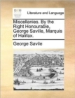 Miscellanies. by the Right Honourable, George Saville, Marquis of Halifax. - Book
